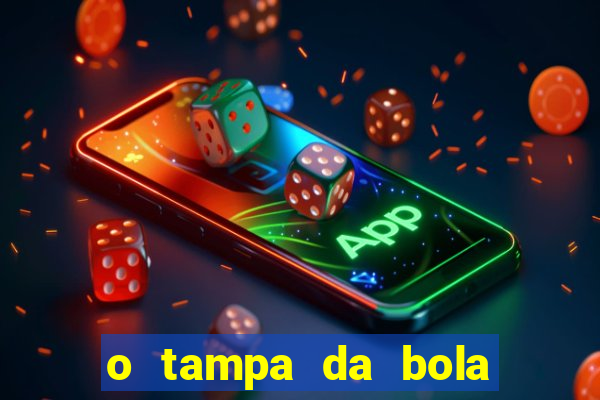 o tampa da bola ao vivo hoje